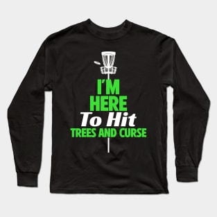 I'm Here To Hit Trees And Curse Long Sleeve T-Shirt